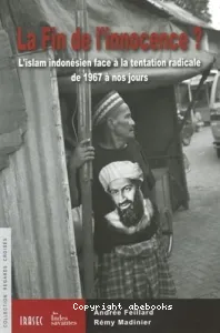 La Fin de l'innocence ? : l'Islam indonésien face à la tentation de 1967 à nos jours