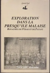 Exploration dans la presqu'île malaise : Royaumes de Pérak et de Patani