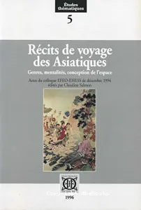 Récits de voyage asiatiques : genres, mentalités, conception de l'espace : actes du colloque EFEO-EHESS de décembre 1994