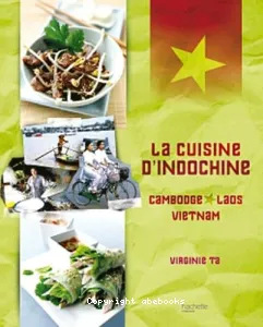 La Cuisine d'Indochine : Vietnam, Laos, Cambodge