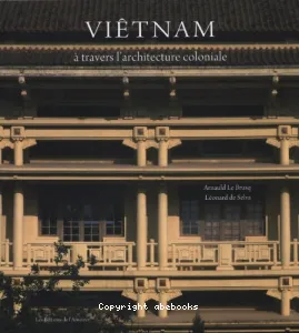 Viêtnam : A travers l'architecture coloniale