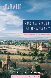 Sur la route de Mandalay : Histoires de gens ordinaires en Birmanie