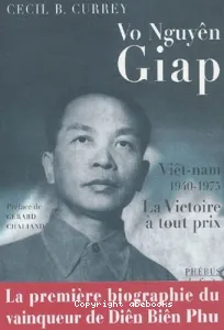 Vo Nguyen Giap : la victoire à tout prix