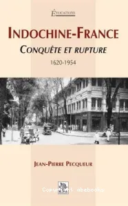 Indochine-France : conquête et rupture : 1620-1954