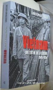 Vietnam : Un Etat né de la guerre 1945-1954
