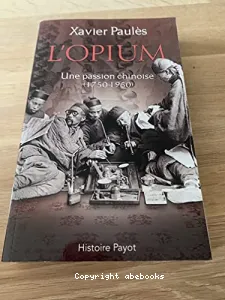 L'Opium : une passion chinoise, 1750-1950