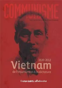 Communisme 1920-2012 : Vietnam - De l'insurrection à la dictature