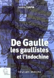 De Gaulle, les gaullistes et l'Indochine