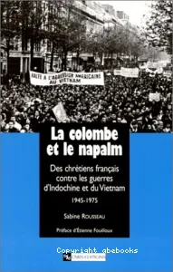La Colombe et le napalm : des chrétiens français contre les guerres d'Indochine et du Vietnam, 1945-1975