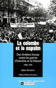 La Colombe et le napalm : des chrétiens français contre les guerres d'Indochine et du Vietnam, 1945-1975