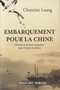 Embarquement pour la Chine : histoires et destinées françaises dans l'empire du Milieu