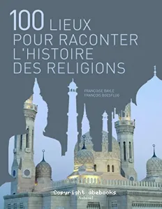 100 lieux pour raconter l'histoire des religions