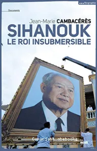 Norodom Sihanouk, le roi insubmersible