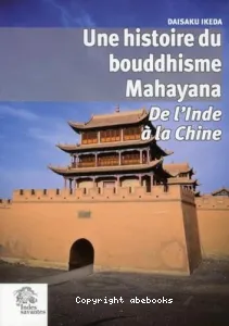 Une Histoire du bouddhisme Mahayana : de l'Inde à la Chine