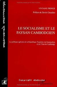 Le Socialisme et le paysan cambodgien : la politique agricole de la République populaire du Kampuchea et de l'Etat du Cambodge