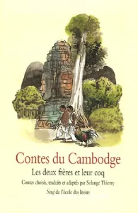 Contes du Cambodge : Les deux frères et leur coq (choisis, traduits et adaptés par Solange Thierry)