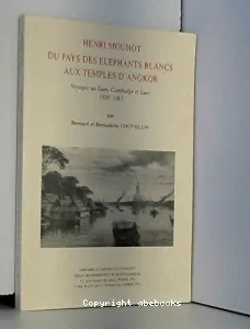 Henri Mouhot : du pays des éléphants blancs aux temples d'Angkor : Voyage au Siam, Cambodge et Laos