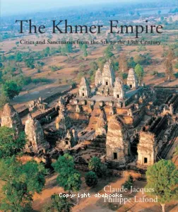 The Khmer Empire : Cities and Sanctuaries from the 5th to the 13th Century
