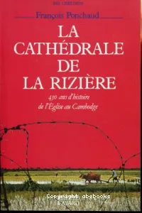 La Cathédrale de la rizière : 450 ans d'histoire de l'Eglise au Cambodge