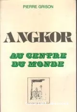 Angkor au centre du monde