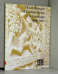 L'Ecole française d'Extrême-Orient et le Cambodge 1898-2003