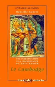 Le Cambodge : une introduction à la connaissance du pays khmer