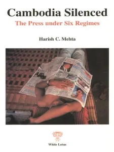 Cambodia Silence : The Press under Six Regimes