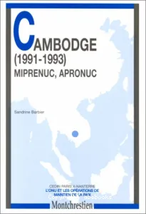 Cambodge (1991-1993) : MIPRENUC, APRONUC. L'ONU et les opérations de maintien de la paix.