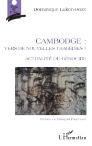 Cambodge : vers de nouvelles tragédies ? actualité du génocide