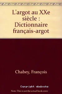 L'Argot au XXe siècle : dictionnaire français-argot