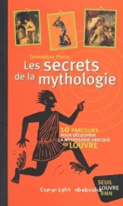 Les Secrets de la mythoogie : 10 parcours pour découvrir la mythologie grecque au Louvre