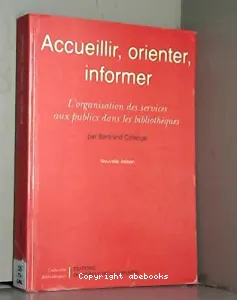 Accueillir, orienter, informer : l'organisation des services aux publics dans les bibliothèques.