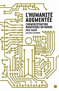 L'Humanité augmentée : l'administration numérique du monde