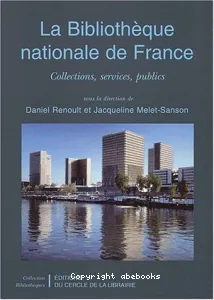 La Bibliothèque nationale de France : Collections, services, publics