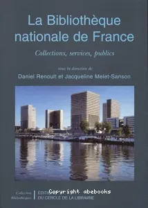 La Bibliothèque nationale de France : Collections, services, publics