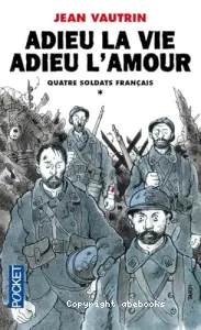 Adieu la vie, adieu l'amour (quatre soldats français.)