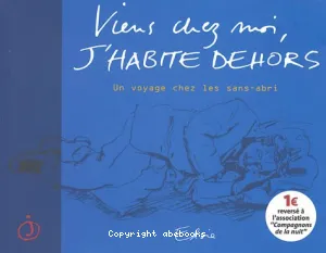 Viens chez moi, j'habite dehors : un voyage chez les sans-abri