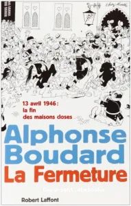 La Fermeture : 13 avril 1946, la fin des maisons closes